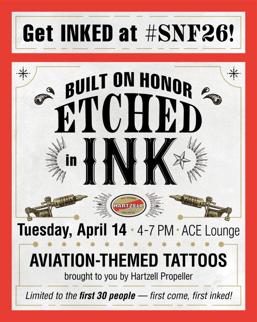 Hartzell Get Inked at OSH graphic: 
Get Inked at OSH - Built on Honor, Etched in Ink. Tuesday April 14, 4-7 pm, ACE Lounge, Aviation Themed Tattoos - First come, first inked. 