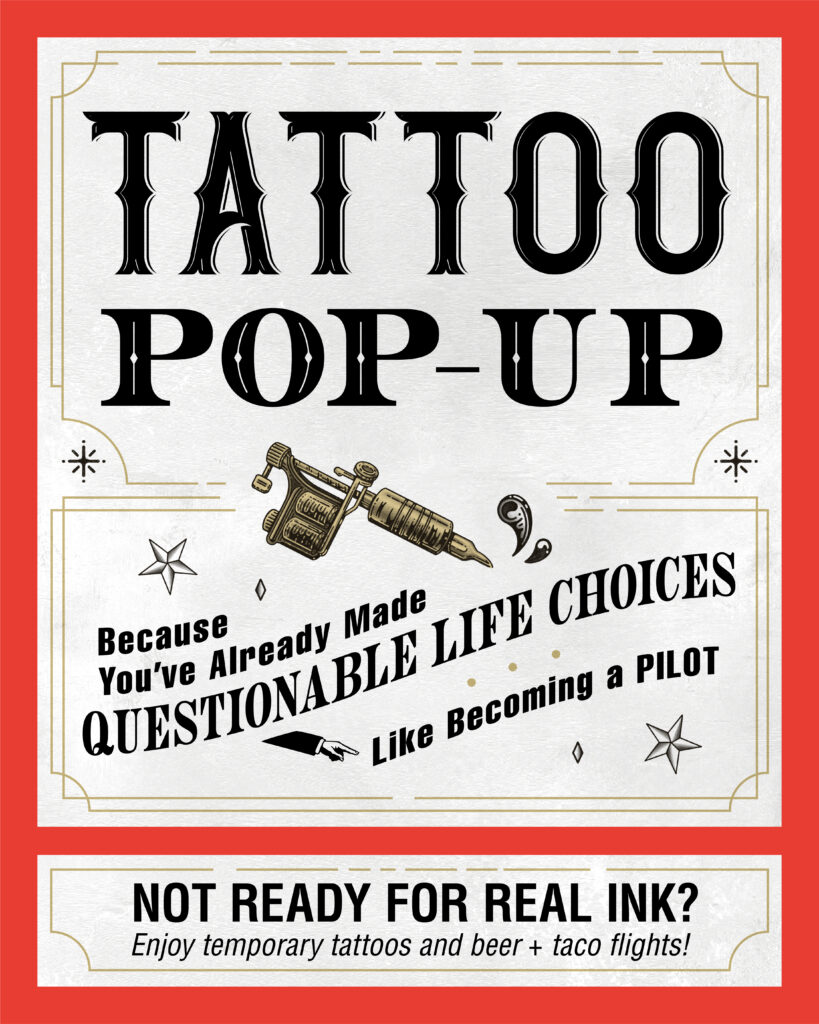 Tattoo Pop-Up Because You've already made questionable life choices, like becoming a pilot. 